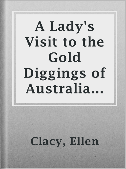 Title details for A Lady's Visit to the Gold Diggings of Australia in 1852-53 by Ellen Clacy - Available